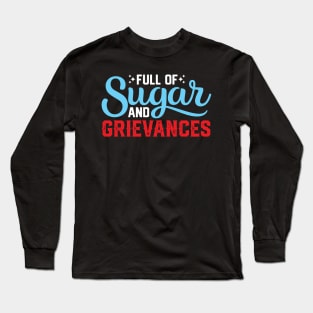 Full of Sugar and Grievances -  Funny Sayings Long Sleeve T-Shirt